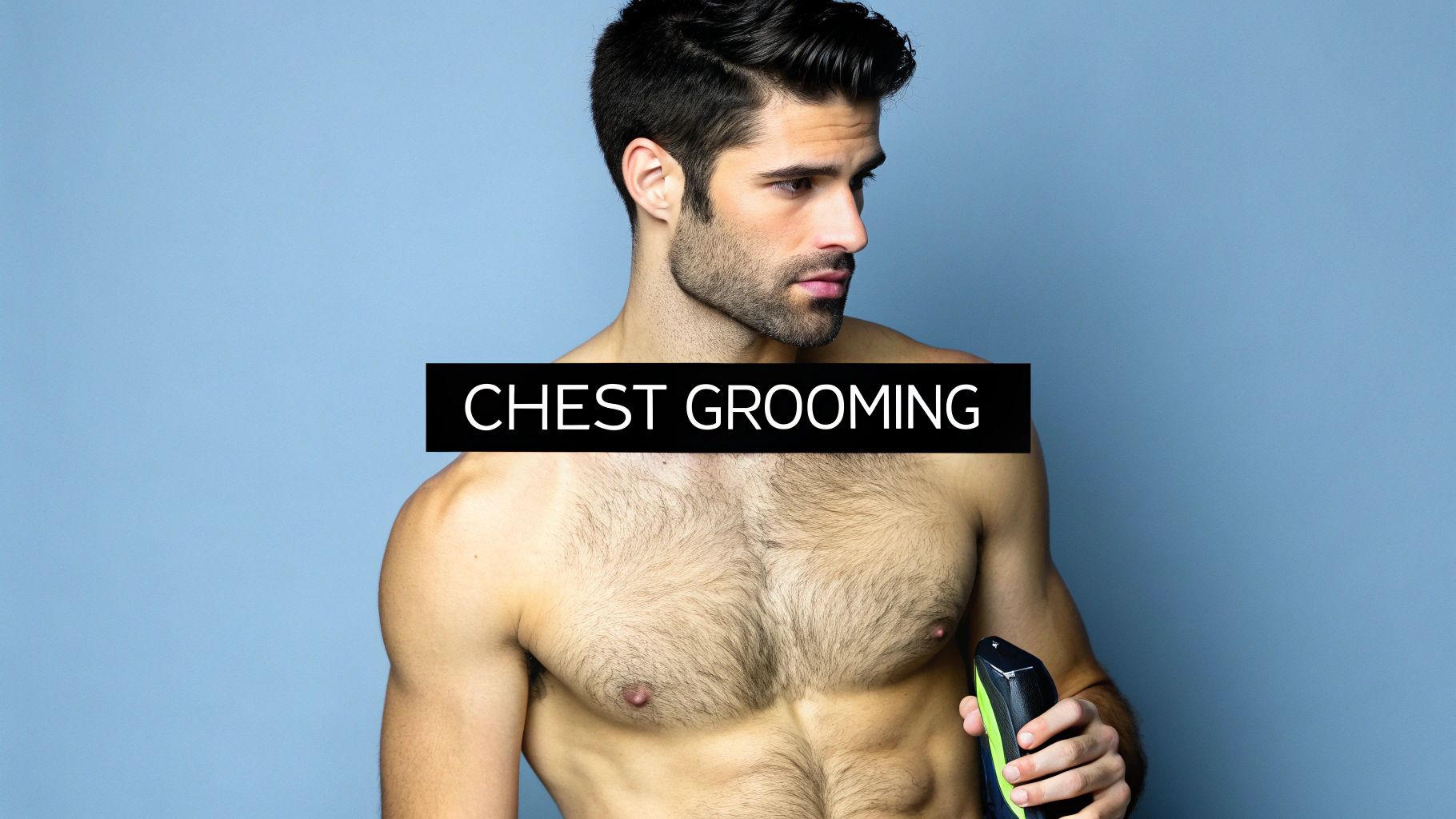 How to Groom Chest Hair A Complete Guide